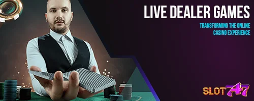 Live Dealer Games: Transforming the Online Casino Experience